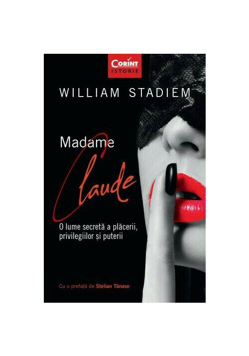 Madame Claude O lume secreta a placerii privilegiilor si puterii - coperta