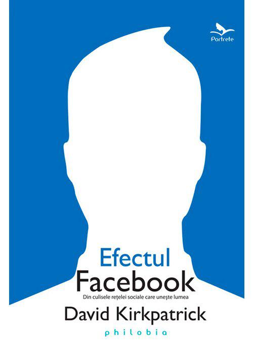 Efectul Facebook din culisele retelei sociale care uneste lumea - coperta