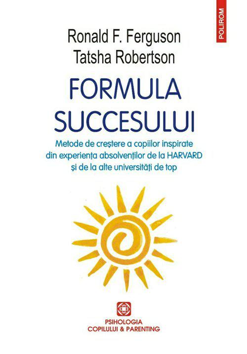 Formula succesului Metode de crestere a copiilor inspirate din experienta absolventilor de la Harvard si de la alte universitati de top - coperta