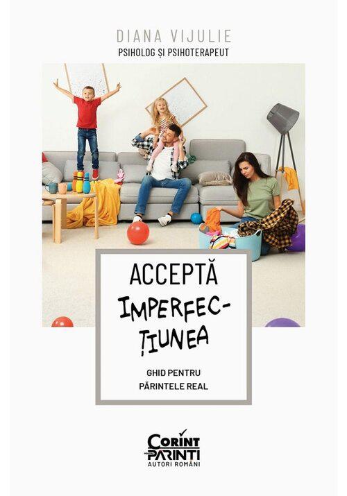 Accepta imperfectiunea Ghid pentru parintele real - coperta