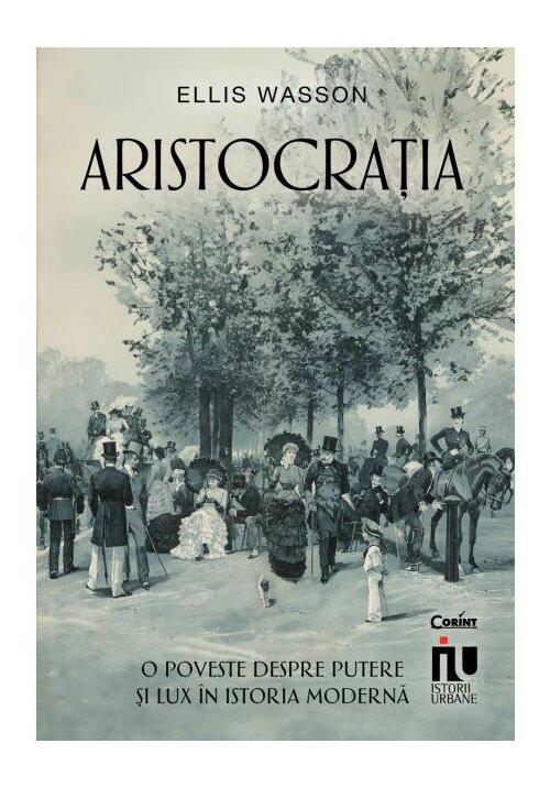 Aristocratia O poveste despre putere si lux in istoria moderna - coperta