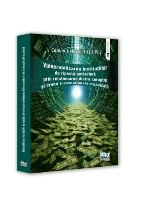 Vulnerabilizarea institutiilor de riposta anti crima prin relationarea dintre coruptie si crima transnationala organizata - coperta