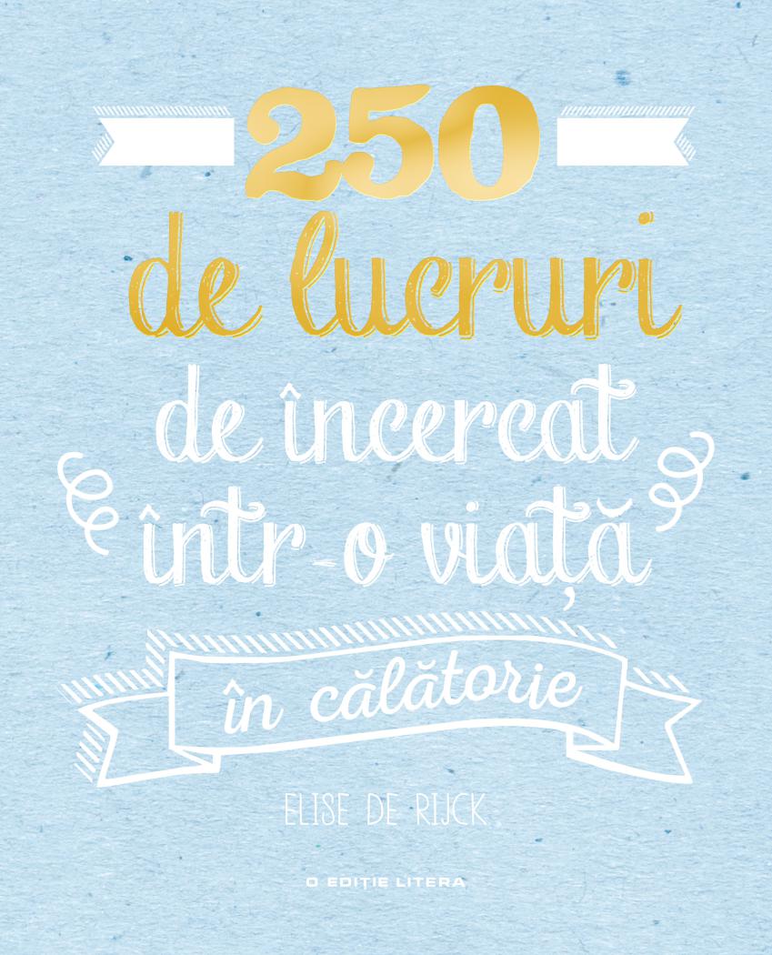 250 de lucruri de incercat intr o viata in calatorie - coperta