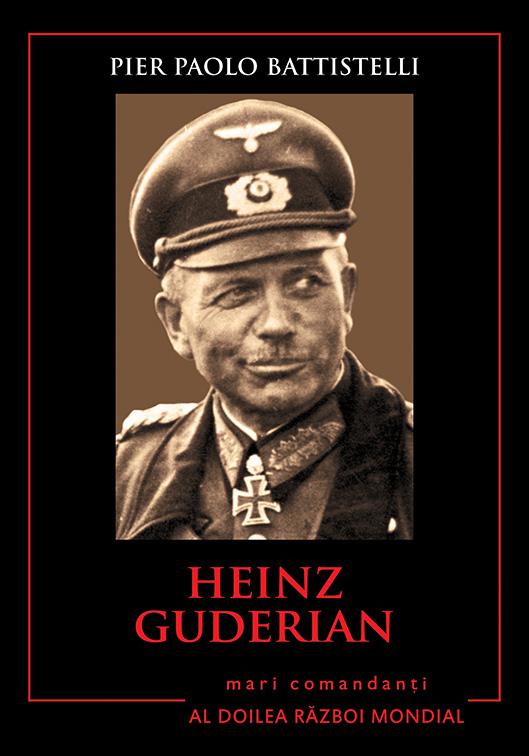 Heinz Guderian Mari comandanti in al Doilea Razboi Mondial - coperta