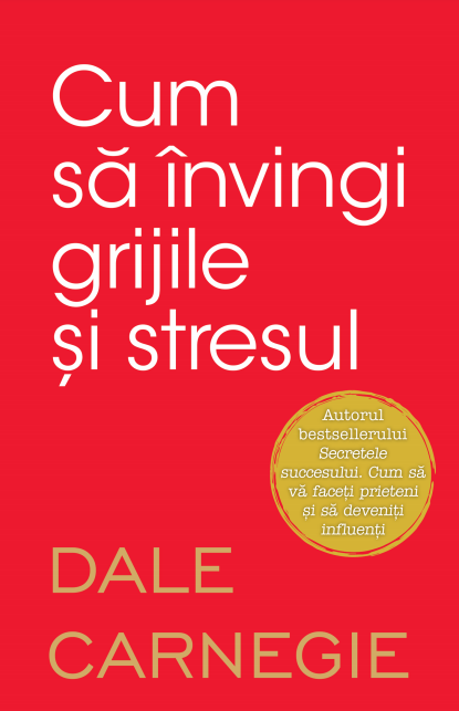 Cum sa invingi grijile si stresul - coperta