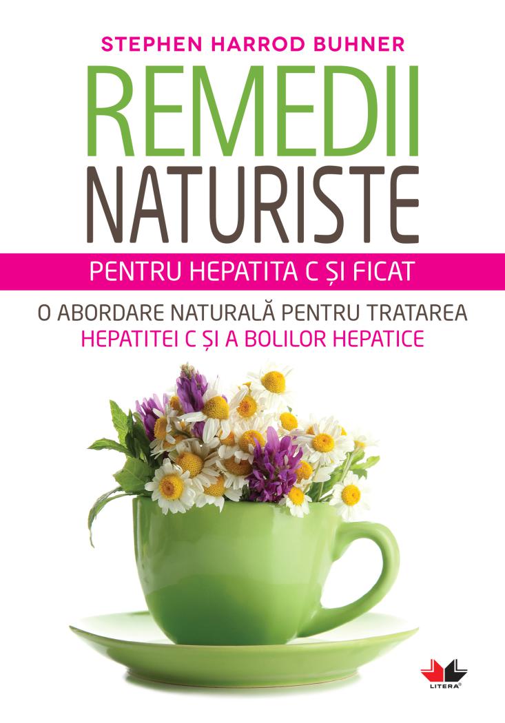 Remedii naturiste pentru hepatita C si ficat O abordare naturala pentru tratarea hepatitei C si a bolilor hepatice - coperta