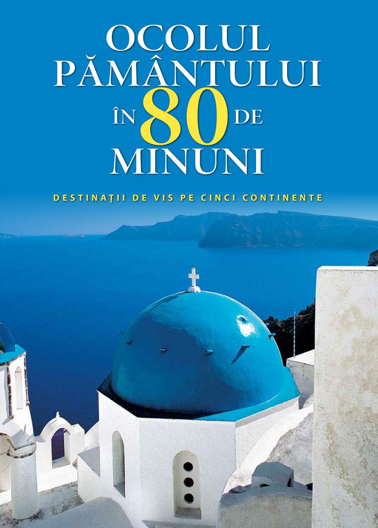 Ocolul pamantului in 80 de minuni Destinatii de vis pe cinci continente - coperta