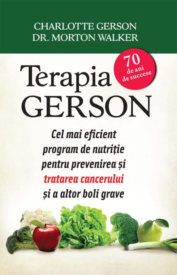 Terapia Gerson Cel mai eficient program de nutritie pentru prevenirea si combaterea cancerului si a altor boli grave - coperta