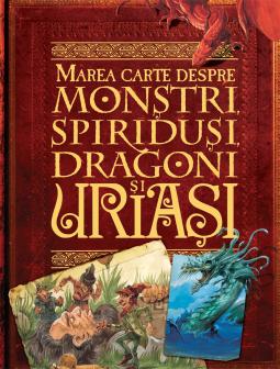 Marea carte despre monstri spiridusi dragoni si uriasi - coperta