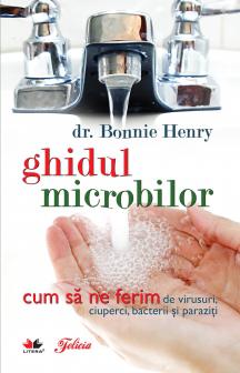 Ghidul microbilor Cum sa ne ferim de virusuri ciuperci bacterii si paraziti - coperta