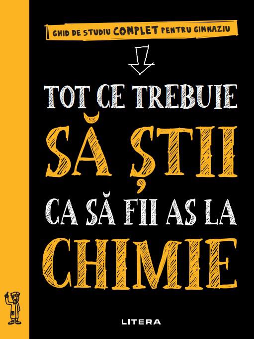 Tot ce trebuie sa stii ca sa fii as la chimie Ghid de studiu complet pentru gimnaziu - coperta