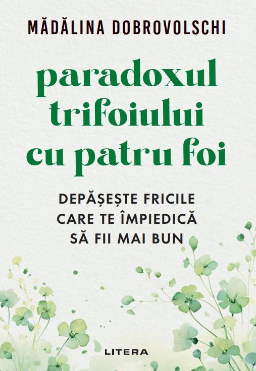 Paradoxul trifoiului cu patru foi Depaseste fricile care te impiedica sa fii mai bun cu autograf  - coperta