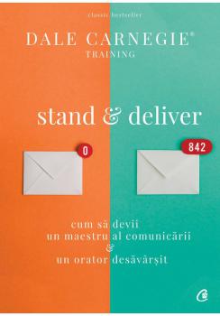 Stand deliver Cum sa devii un maestru al comunicarii si un orator desavarsit - coperta