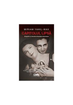 Capitolul lipsa Dragoste si drama in Romania interbelica - coperta