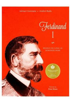 Ferdinand I Regele cel loial al Romaniei Mari - coperta
