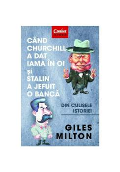 Cand Churchill a dat iama in oi si Stalin a jefuit o banca Din culisele istoriei - coperta