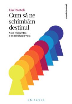 Cum sa ne schimbam destinul 9 chei pentru a ne imbunatati viata - coperta