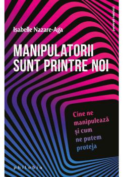 Manipulatorii sunt printre noi cine ne manipuleaza si cum ne putem proteja - coperta
