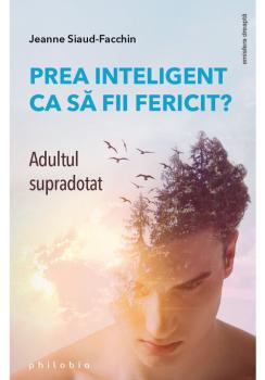 Prea inteligent ca sa fii fericit Adultul supradotat - coperta