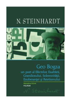 Geo Bogza Un poet al Efectelor Exaltarii Grandiosului Solemnitatii Exuberantei si Patetismului - coperta