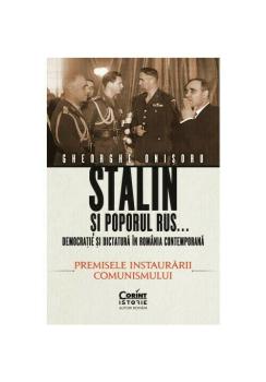 Stalin si poporul rus Democratie si dictatura in Romania contemporana Premisele instaurarii comunismului vol 1  - coperta