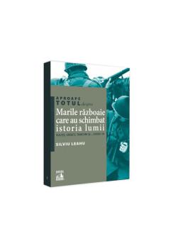 Aproape totul despre Marile razboaie care au schimbat istoria lumii Sulite sageti tancuri si Covid 19 - coperta