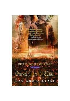 Orasul Ingerilor Cazuti Instrumente Mortale cartea a 4 a  - coperta