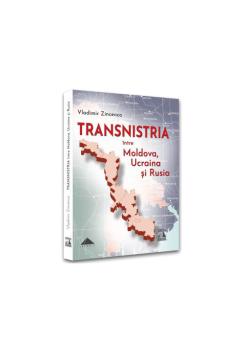 TRANSNISTRIA intre Moldova Ucraina si Rusia - coperta