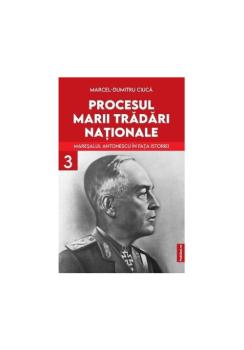 Procesul marii tradari nationale Maresalul Antonescu in fata istoriei vol 3 - coperta