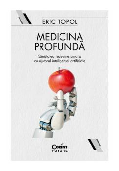 Medicina profunda Sanatatea redevine umana cu ajutorul inteligentei artificiale - coperta