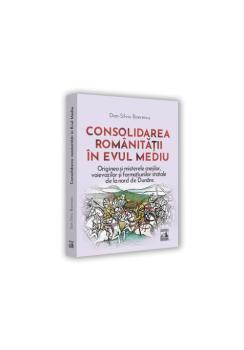 Consolidarea romanitatii in Evul Mediu - coperta