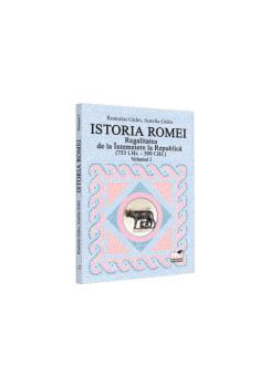 Istoria Romei Regalitatea de la Intemeiere la Republica 753 i Hr 509 i Hr Volumul I - coperta