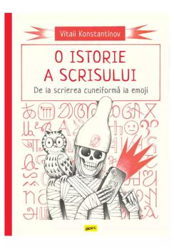 O istorie a scrisului De la scrierea cuneiforma la emoji - coperta