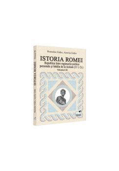 Istoria Romei Republica intre regimurile politice personale si batalia de la Actium 31 i Cr Volumul III - coperta