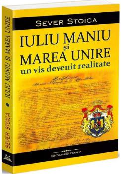 Iuliu Maniu si Marea Unire Un vis devenit realitate - coperta