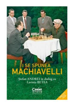 I se spunea Machiavelli Stefan Andrei in dialog cu Lavinia Betea - coperta
