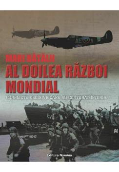 Mari batalii Al doilea razboi mondial Conflicte decisive care au conturat istoria - coperta