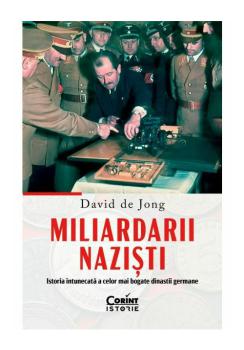 Miliardarii nazisti Istoria intunecata a celor mai bogate dinastii germane David de Jong - coperta