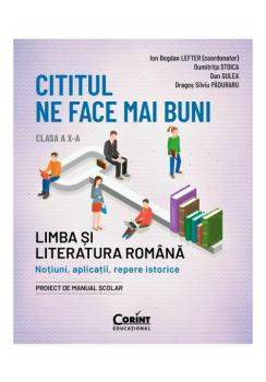 Cititul ne face mai buni Limba si literatura romana Notiuni aplicatii repere istorice Clasa a X a - coperta
