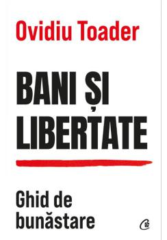 Bani si libertate Ovidiu Toader - coperta