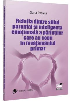 Relatia dintre stilul parental si inteligenta emotionala a parintilor care au copii in invatamantul primar - coperta