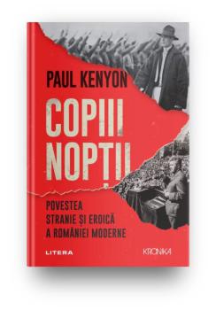 Copiii noptii Povestea stranie si eroica a Romaniei moderne - coperta