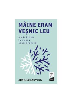 Maine eram vesnic leu O calatorie in lumea schizofreniei - coperta