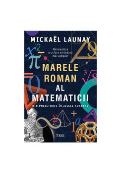 Marele roman al matematicii Din preistorie in zilele noastre - coperta