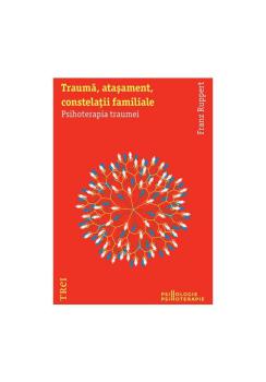 Trauma atasament constelatii familiale Psihoterapia traumei - coperta