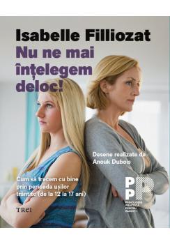 Nu ne mai intelegem deloc Cum sa trecem cu bine prin perioada usilor trantite de la 12 la 17 ani  - coperta