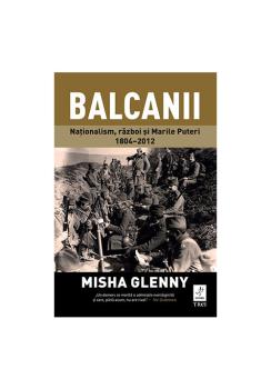 Balcanii Nationalism razboi si Marile Puteri 1804 2012 - coperta