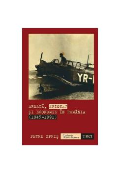Armata spionaj si economie in Romania 1945 1991  - coperta
