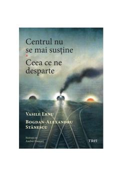 Centrul nu se mai sustine Ceea ce ne desparte - coperta