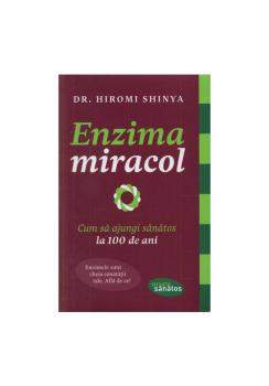 Enzima miracol Cum sa ajungi sanatos la 100 de ani - coperta